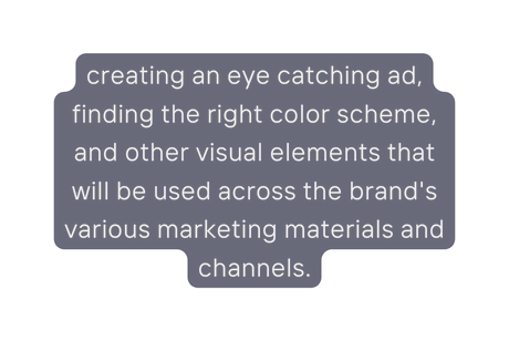 creating an eye catching ad finding the right color scheme and other visual elements that will be used across the brand s various marketing materials and channels